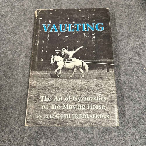 Elizabeth Friedlaender - Vaulting - The art of gymnastics on the moving horse
