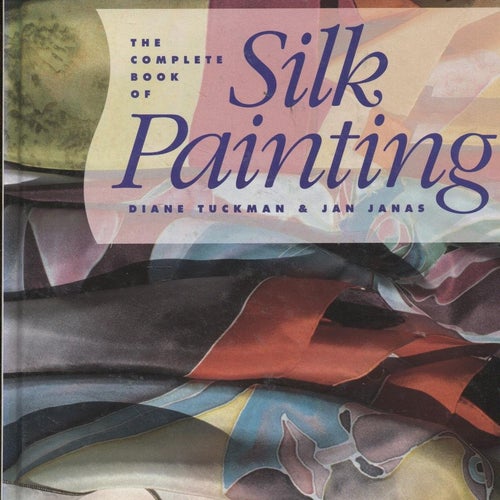 The Complete Book of Silk Painting