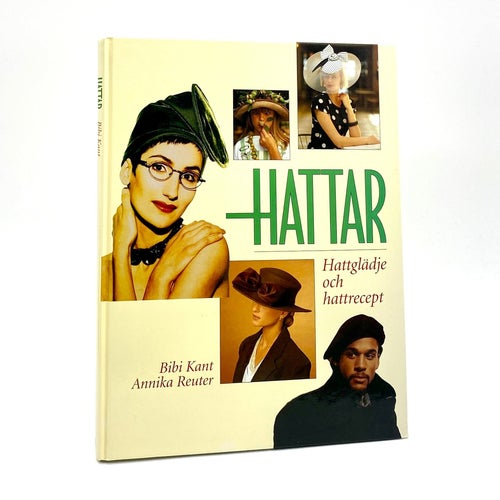 Hattar - Hattglädje och hattrecept av Bibi Kant - Annika Reuter