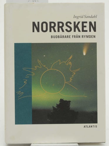 Norrsken : budbärare från rymden / Ingrid Sandahl.