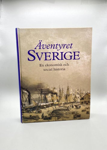 Äventyret Sverige - En ekonomisk och social historia av Birgitta Furuhagen