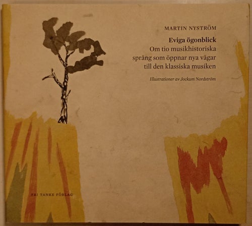 Eviga ögonblick: om tio musikhistoriska språng som öppnar nya vägar till den...