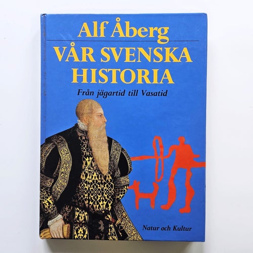Vår svenska historia - Från jägartid till Vasatid - Alf Åberg