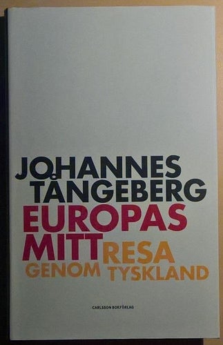 Europas mitt: resa i Tyskland / Johannes Tångeberg