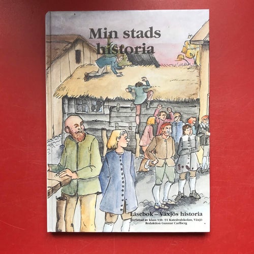 MIN STADS HISTORIA Läsebok Växjös historia Klass S3b -91 Gunnar Carlberg