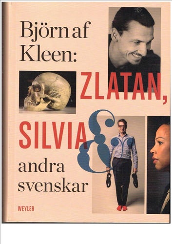 Björn af Kleen: ZLATAN, SILVIA & ANDRA SVENSKAR Porträtt och reportage (2016)
