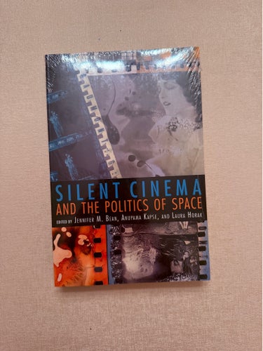 Silent Cinema and the Politics of Space, Jennifer M. Bean, Anupama Kapse, Laura