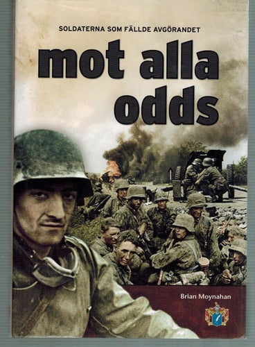 Mot alla odds : soldaterna som fällde avgörandet