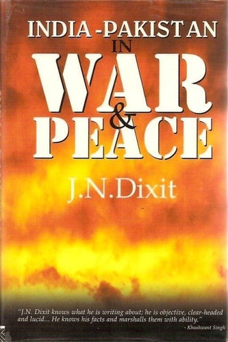 J.N. Dixit: India-Pakistan in war & peace.