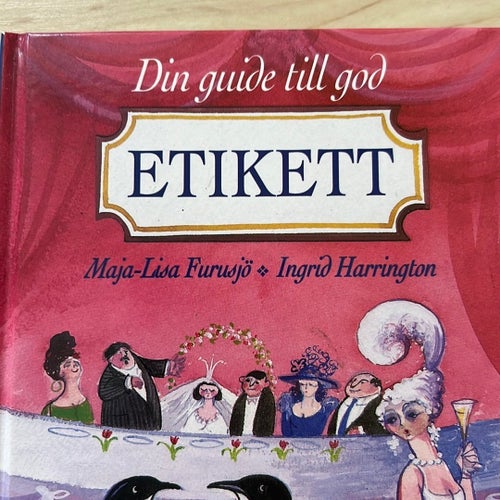 ”Din guide till god etikett” av Maja-Lisa Furusjö & Ingrid Harrington