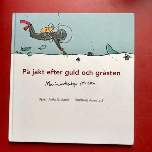 PÅ JAKT EFTER GULD OCH GRÅSTEN marinarkeologi för barn Björn Arild Ersland 2007