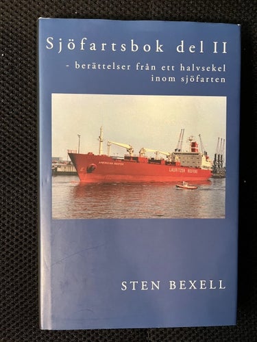 Sjöfartsbok del II - berättelser från ett halvsekel inom sjöfarten. Av S Bexell