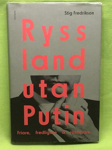 Ryssland utan Putin friare, fredligare, rättvisare / Fredrikson, Stig