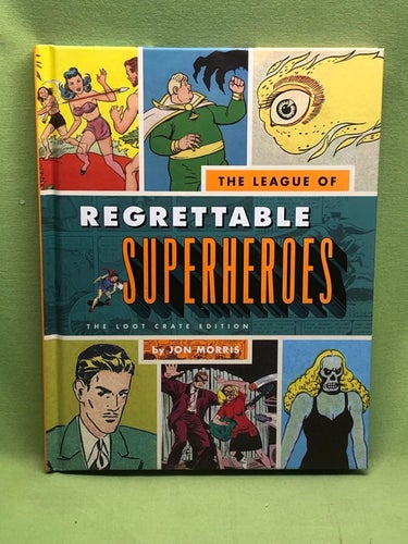 The League Of Regrettable Superheroes - The loot crate edition / Jon Morris