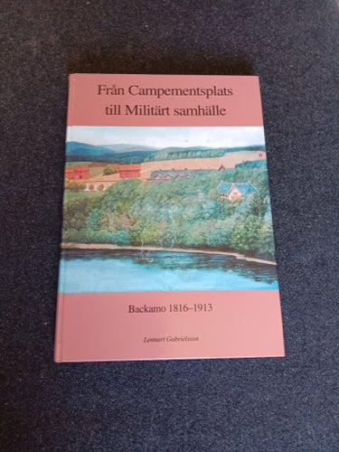 Från Campementsplats till Militärt samhälle Backamo 1816-1913 av Lennart