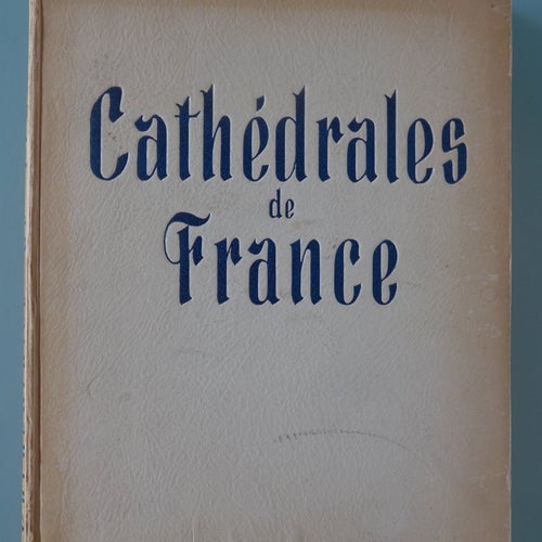 Cathédrales de France - Daniel-Rops, Yvan Christ - 1952