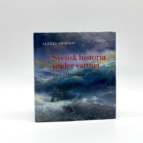 Svensk historia under vattnet - Vrak i Östersjön berättar av Alexej Smirnov