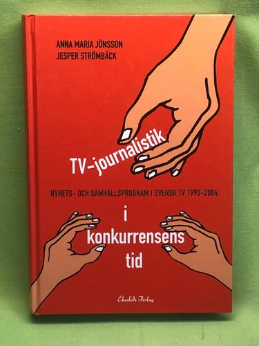 TV-journalistik i konkurrensens tid nyhets- och samhällsprogram i svensk TV 1990