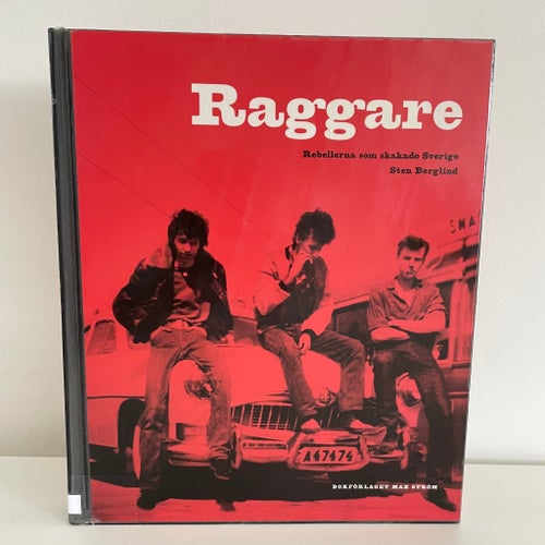 Raggare: Rebellerna som skakade Sverige av Sten Berglind, 2005