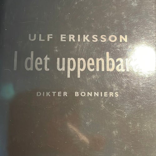 I det uppenbara av Ulf Eriksson, Dikter, Bonniers
