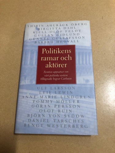 Politikens ramar och aktörer femton uppsatser om vårt politiska system tillägnad