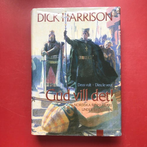 GUD VILL DET! Nordiska korsfarare under medeltiden Dick Harrison 2005