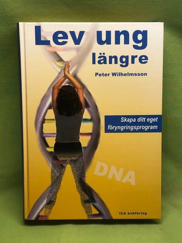 Lev ung längre skapa ditt eget föryngringsprogram / Wilhelmsson, Peter