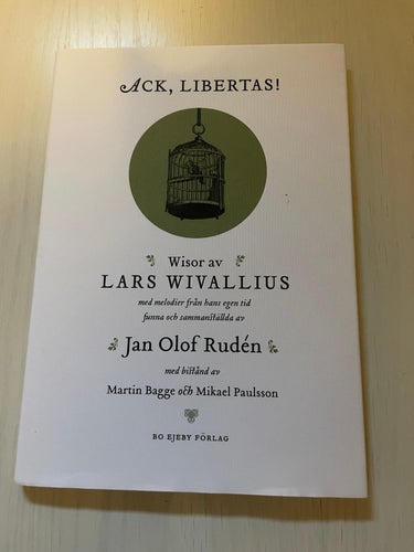 Ack, Libertas! [Musiktryck] wisor av Lars Wivallius med melodier från hans egen