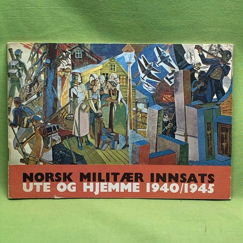 Norsk Militär innsats ute og hjemme 1940 / 1945 / Björn Christophersen