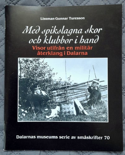 Med spikslagna skor .. militära visor fr Dalarna. Lissman Gunnar Turesson 2005