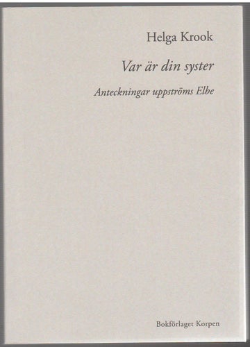 Var är din syster: anteckningar uppströms Elbe / Helga Krook