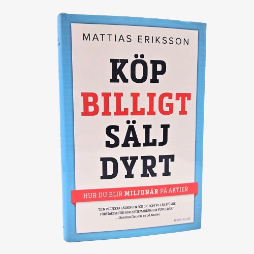 Köp billigt - sälj dyrt: hur du blir miljonär på aktier - Mattias Eriksson