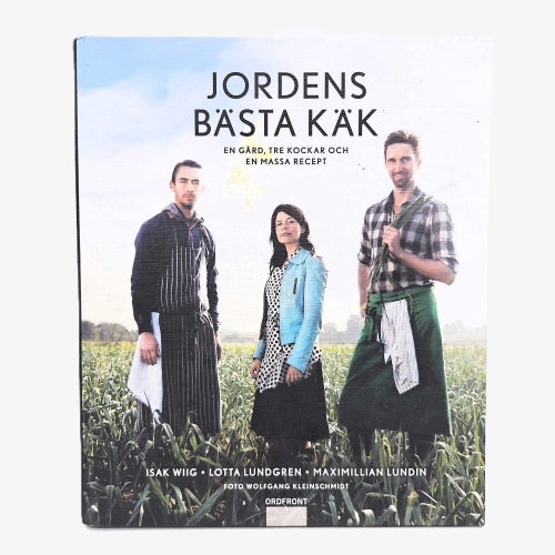 Jordens bästa käk: en gård, tre kockar och en massa recept - Lotta Lundgren m.fl