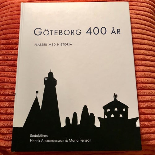 GÖTEBORG 400 ÅR Platser med historia Henrik Alexandersson Maria Persson 2021