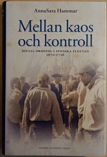 Mellan kaos och kontroll: social ordning i svenska flottan 1670-1716