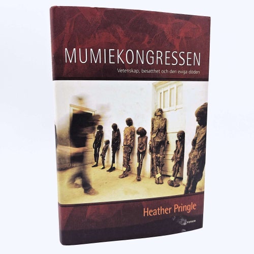 Mumiekongressen: vetenskap, besatthet och den eviga döden - Heather Pringle