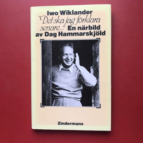 DET SKA JAG FÖRKLARA SENARE En närbild av Dag Hammarskjöld Iwo Wiklander