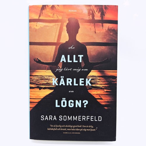 Är allt jag lärt mig om kärlek en lögn? - Sara Sommerfeld