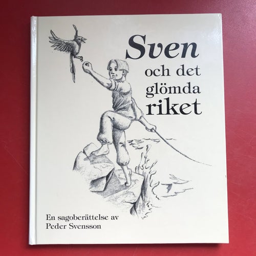 SVEN OCH DET GLÖMDA RIKET En sagoberättelse. av Peder Svensson mfl 1996