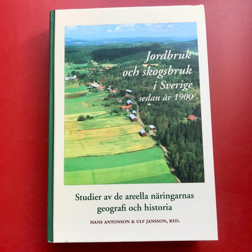 JORDBRUK OCH SKOGSBRUK I SVERIGE SEDAN ÅR 1900 Antonson & Jansson 2011