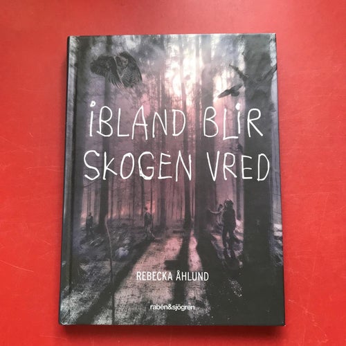 IBLAND BLIR SKOGEN VRED Rebecka Åhlund 2014