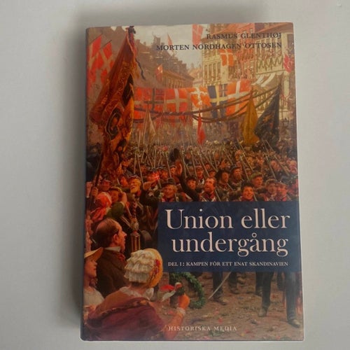 Union eller undergång Del 1: Kampen för ett enat Skandinavien - Rasmus Glenthøj