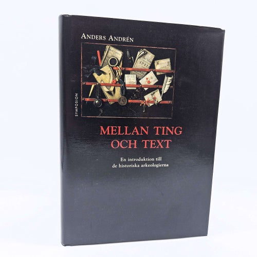 Mellan ting och text - historiska arkeologerna - Anders Andrén