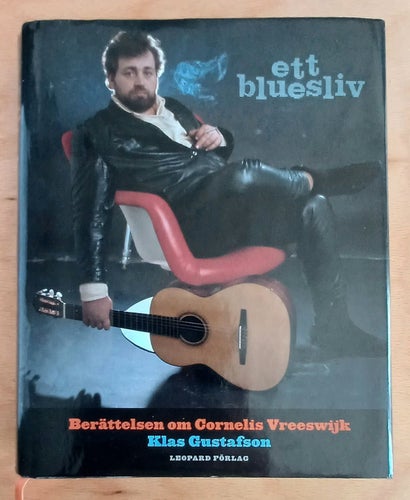 Ett bluesliv: Berättelsen om Cornelis Vreeswijk av Klas Gustafson, 2006