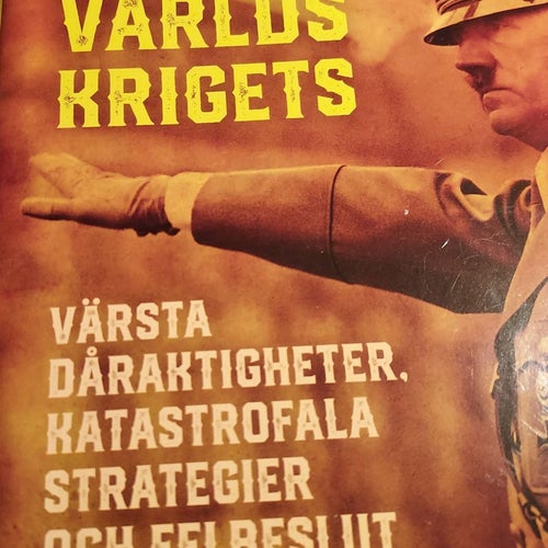 Andra Världskriget: Dåraktigheter, katastrofala strategier, felbeslut.