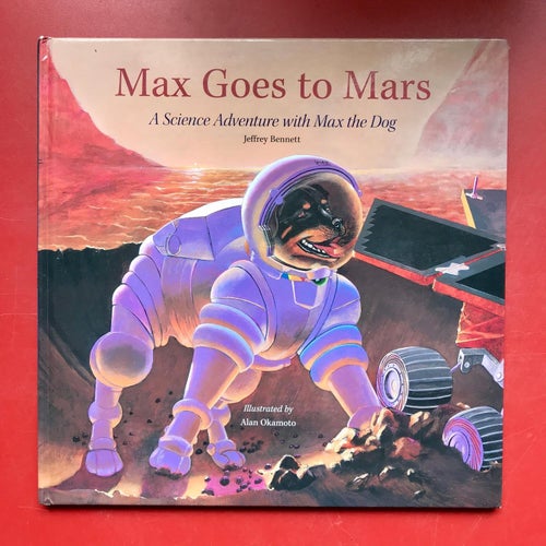 MAX GOES TO MARS A Science Adventure with Max the Dog Jeffrey Bennett 2006