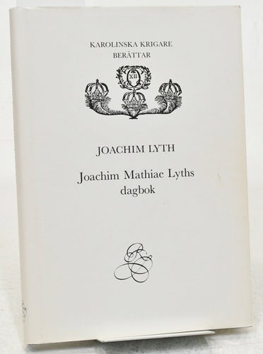 Karolinska krigare berättar / Joachim Mathiae Lyths dagbok