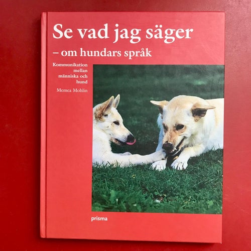 SE VAD JAG SÄGER - OM HUNDARS SPRÅK Memea Mohlin 2004