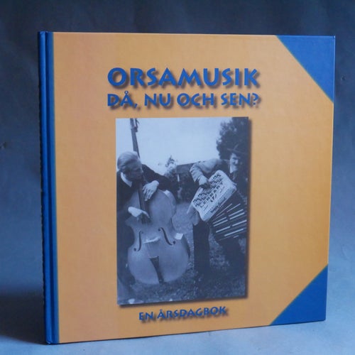 Orsamusik då, nu och sen? En årsdagbok.