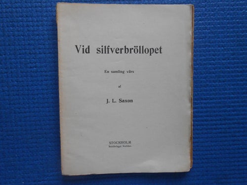 Vid Silfverbröllopet en samling vers av J L Saxon 1912